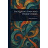The Queen's Twin and Other Stories