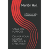 Speak on Purpose: Deliver Your Message Precisely & Effectively: A Primer on Sales Communication