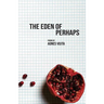 The Eden of Perhaps