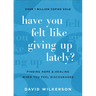 Have You Felt Like Giving Up Lately?: Finding Hope and Healing When You Feel Discouraged