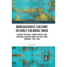 Bureaucratic Culture in Early Colonial India: District Officials, Armed Forces, and Personal Interest Under the East India Company, 1760-1830