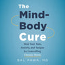 The Mind-Body Cure: Heal Your Pain, Anxiety, and Fatigue by Controlling Chronic Stress