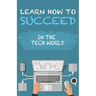 Learn How To Succeed: In The Tech World