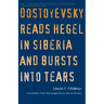 Dostoyevsky Reads Hegel in Siberia and Bursts Into Tears