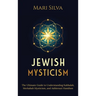 Jewish Mysticism: The Ultimate Guide to Understanding Kabbalah, Merkabah Mysticism, and Ashkenazi Hasidism