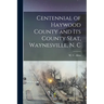 Centennial of Haywood County and its County Seat, Waynesville, N. C