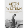 Myth of the Western: New Perspectives on Hollywood's Frontier Narrative