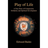 Play of Life: A True Story of Compassion, Solidarity and Spiritual Development