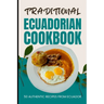 Traditional Ecuadorian Cookbook: 50 Authentic Recipes from Ecuador