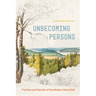 Unbecoming Persons: The Rise and Demise of the Modern Moral Self