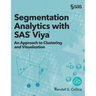 Segmentation Analytics with SAS Viya: An Approach to Clustering and Visualization (Hardcover edition)