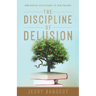 The Discipline of Delusion: How Secular Ideas Became the New Idolatry