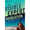 The Visible Expert Revolution: How to Turn Ordinary Experts into Thought Leaders, Rainmakers and Industry Superstars