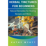 Herbal Tinctures for Beginners: Natural Remedies for Healing Recipes and More