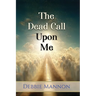 The Dead Call Upon Me