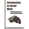 Introduction to Social Work: A Writing Approach to Professional Discovery