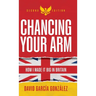 Chancing Your Arm: How I Made It Big in Britain