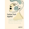 Fashion Tech Applied: Exploring Augmented Reality, Artificial Intelligence, Virtual Reality, Nfts, Body Scanning, 3D Digital Design, and More