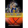 Stephen Curry: The Life Story of One of the World's Greatest Basketball Players
