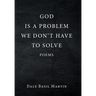God Is a Problem We Don't Have to Solve: Poem
