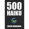 500 Haiku: A collection of haiku verse