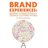 Brand Experiences: Building Connections in a Digitally Cluttered World