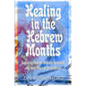 Healing in the Hebrew Months: Exploring Hebrew Letters, Gematria, and their Musical Frequencies