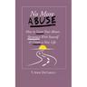 No More Abuse: How To Leave Your Abuser, Reconnect with Yourself & Create a New Life