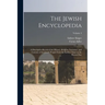 The Jewish Encyclopedia: A Descriptive Record of the History, Religion, Literature, and Customs of the Jewish People From the Earliest Times to
