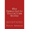 Why Democratic Socialism Works: Why Socializing America Through the Democratic Process Won
