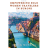 Empowering Solo Women Travelers in Europe -The Ultimate Guide