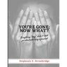 You're Gone; Now What?: Everything "they" didn't tell you about planning a funeral