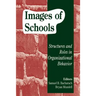 Images of Schools: Structures and Roles in Organizational Behavior