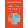 Trauma To Triumph - A Journey To Overcoming Anxiety