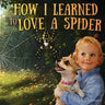 How I Learned to Love a Spider: From Fear to Friendship: A Children's Story About Overcoming Fear, Building Courage, and Finding Beauty in Nature: Kid