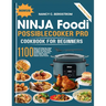 Ninja Foodi PossibleCooker Pro Cookbook For Beginners: 1100 days of step by step simple homemade recipes to slow cook, sear/saute, braise, sous vide,