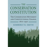 The Conservation Constitution: The Conservation Movement and Constitutional Change, 1870-1930