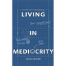 Living in Mediocrity: An Average Book for the Average You