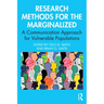 Research Methods for the Marginalized: A Communication Approach for Vulnerable Populations