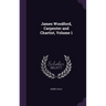 James Woodford, Carpenter and Chartist, Volume 1