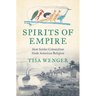 Spirits of Empire: How Settler Colonialism Made American Religion