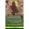 The Witch-cult in Western Europe: A History of Scottish, French and British Witchcraft, with A Guide and Notes on the Spells and Familiars of Witches