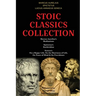 Stoic Classics Collection: Marcus Aurelius's Meditations, Epictetus's Enchiridion, Seneca's On a Happy Life, On the Shortness of Life, On Peace of Min