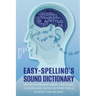 Easy Spelling's Sound Dictionary: Unlocking the symphony of language: a Vital resource for educationalists, teachers, and parents, revealing the melod