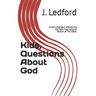 Kids, Questions About God: A short dialogue referencing the New International Version of The Bible.