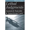 Lethal Judgments: Assisted Suicide and American Law