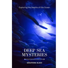 Deep Sea Mysteries: Exploring the Depths of the Ocean
