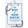 The Magic of Indian Medicine: The Unedited Experience for You to Laugh and Cry