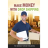 Make Money with Dropshipping: How to Make Money with Dropshipping