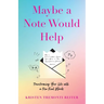 Maybe a Note Would Help: Transforming Your Life with a Few Kind Words